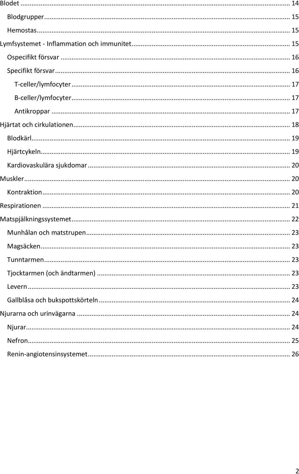 .. 19 Kardiovaskulära sjukdomar... 20 Muskler... 20 Kontraktion... 20 Respirationen... 21 Matspjälkningssystemet... 22 Munhålan och matstrupen... 23 Magsäcken.