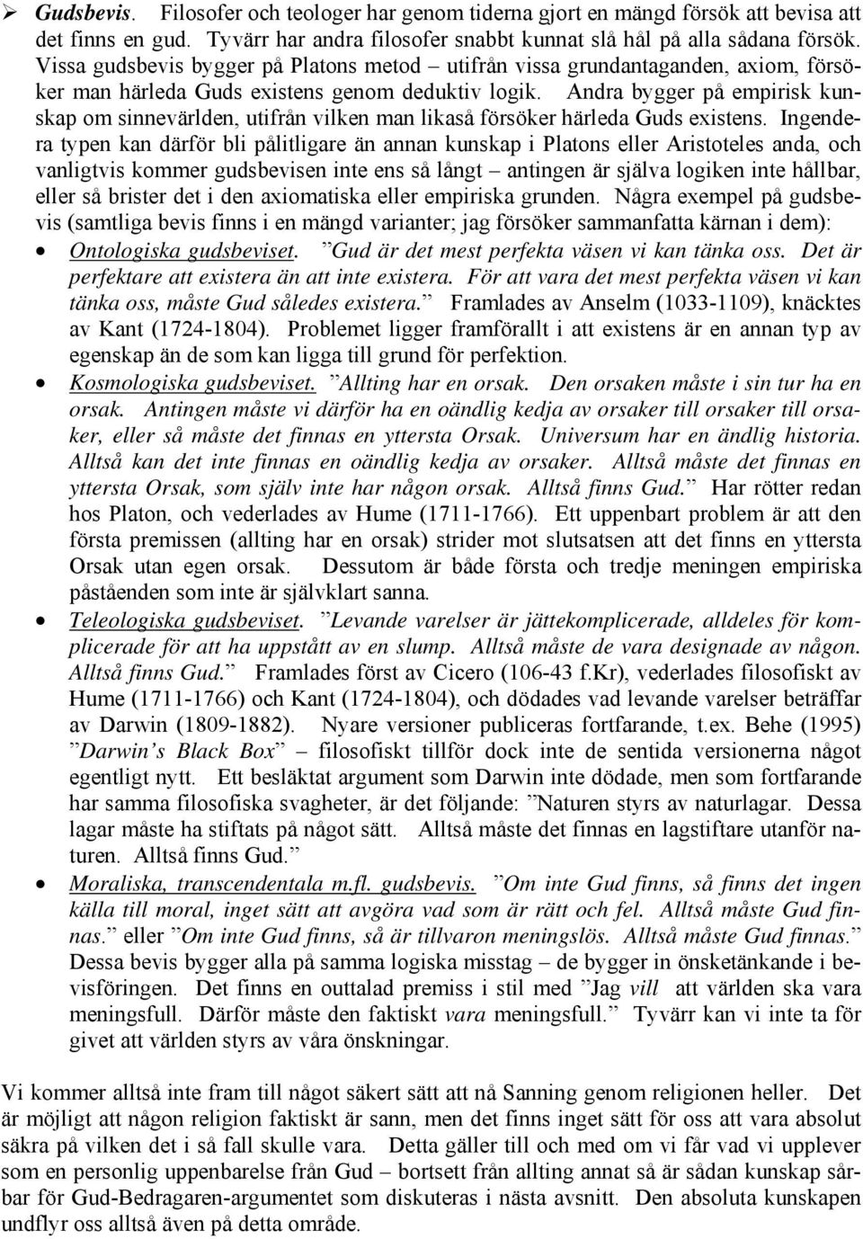 Andra bygger på empirisk kunskap om sinnevärlden, utifrån vilken man likaså försöker härleda Guds existens.