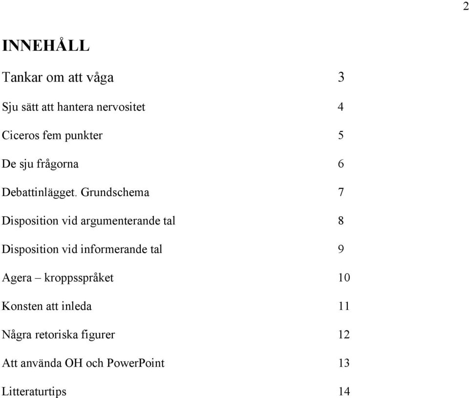 Grundschema 7 Disposition vid argumenterande tal 8 Disposition vid informerande