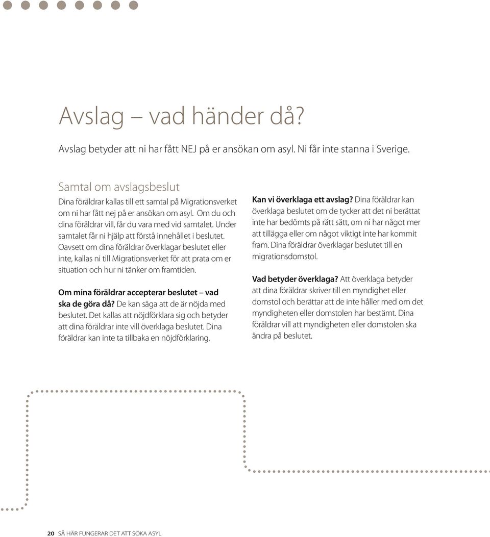 Under samtalet får ni hjälp att förstå innehållet i beslutet.
