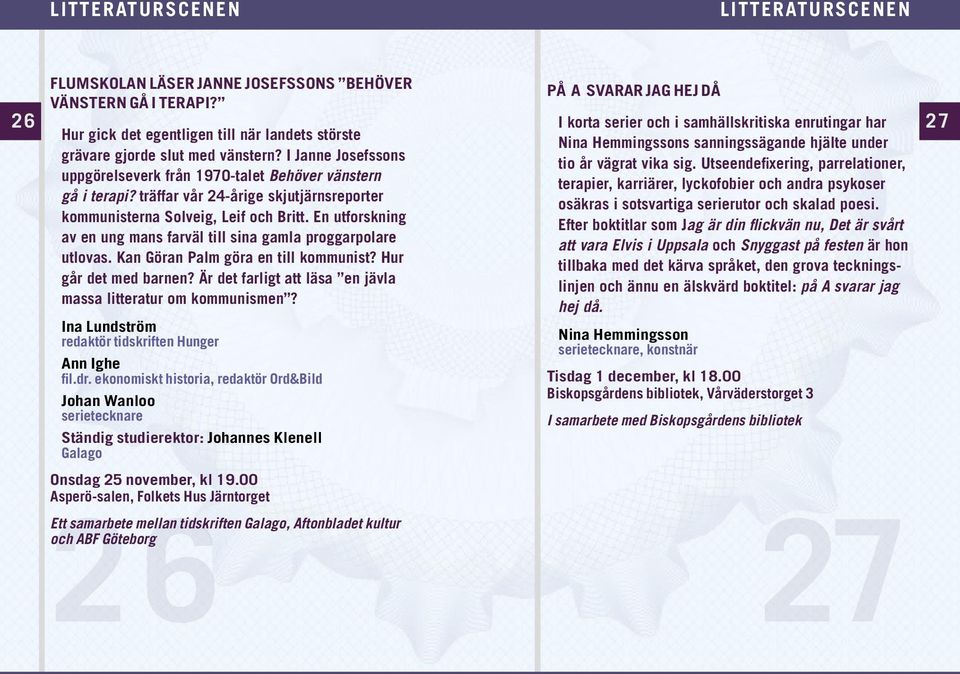 I Janne Josefssons tio år vägrat vika sig. Utseendefixering, parrelationer, uppgörelseverk från 1970-talet Behöver vänstern terapier, karriärer, lyckofobier och andra psykoser gå i terapi?