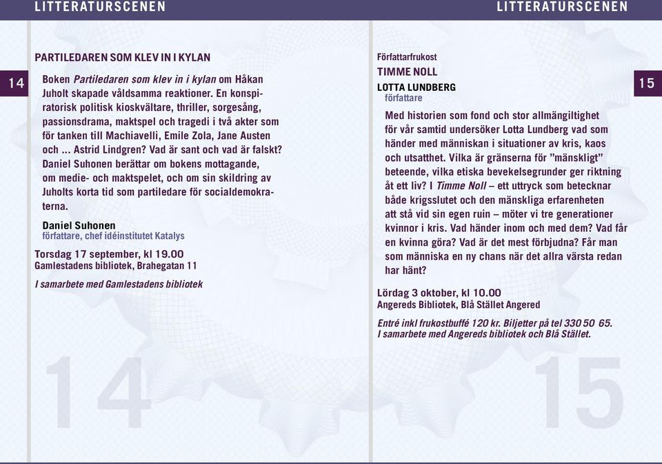 Vad är sant och vad är falskt? Daniel Suhonen berättar om bokens mottagande, om medie- och maktspelet, och om sin skildring av Juholts korta tid som partiledare för socialdemokraterna.