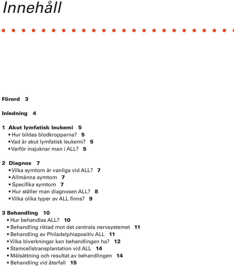 8 Vilka olika typer av ALL finns? 9 3 Behandling 10 Hur behandlas ALL?