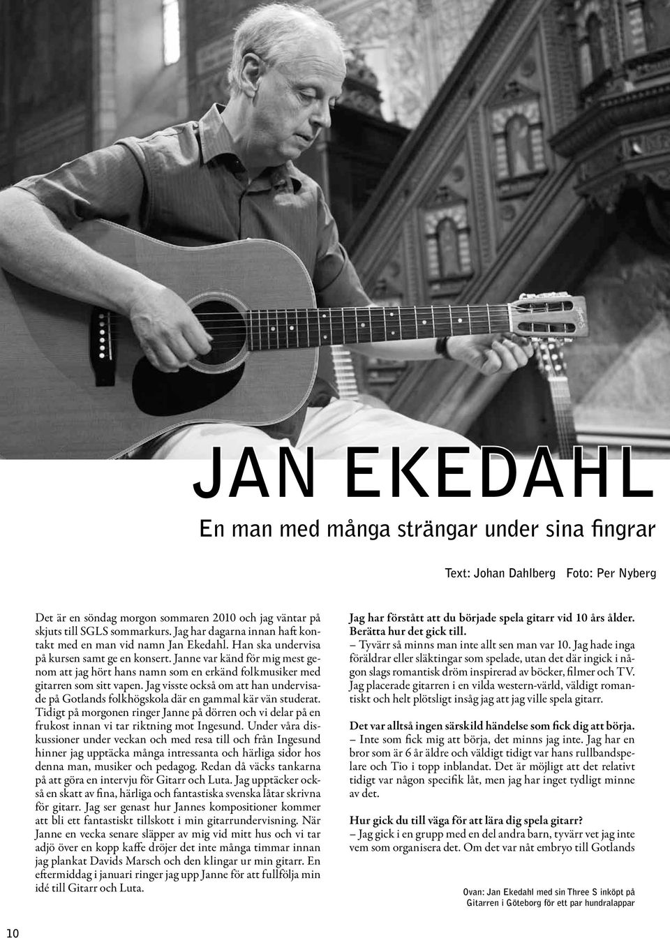 Janne var känd för mig mest genom att jag hört hans namn som en erkänd folkmusiker med gitarren som sitt vapen.
