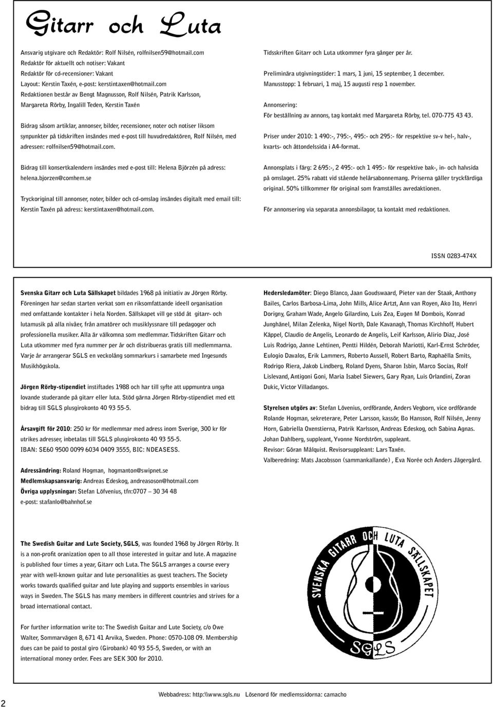 synpunkter på tidskriften insändes med e-post till huvudredaktören, Rolf Nilsén, med adressen: rolfnilsen59@hotmail.com. Tidsskriften Gitarr och Luta utkommer fyra gånger per år.