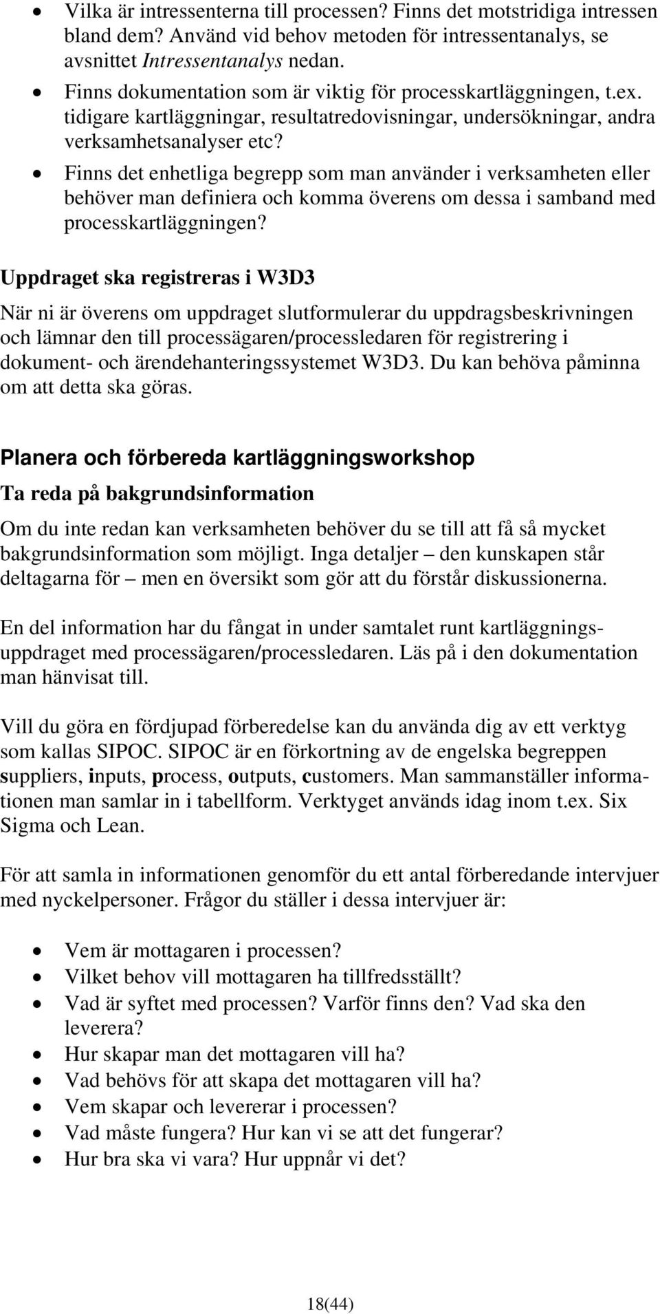 Finns det enhetliga begrepp som man använder i verksamheten eller behöver man definiera och komma överens om dessa i samband med processkartläggningen?