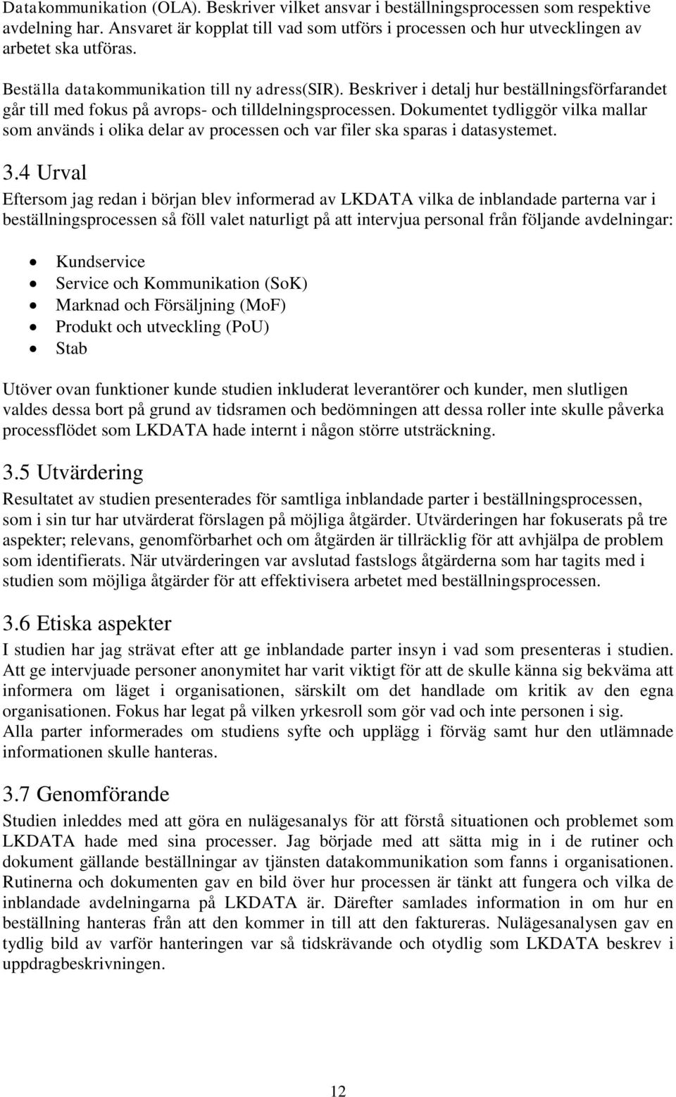 Dokumentet tydliggör vilka mallar som används i olika delar av processen och var filer ska sparas i datasystemet. 3.