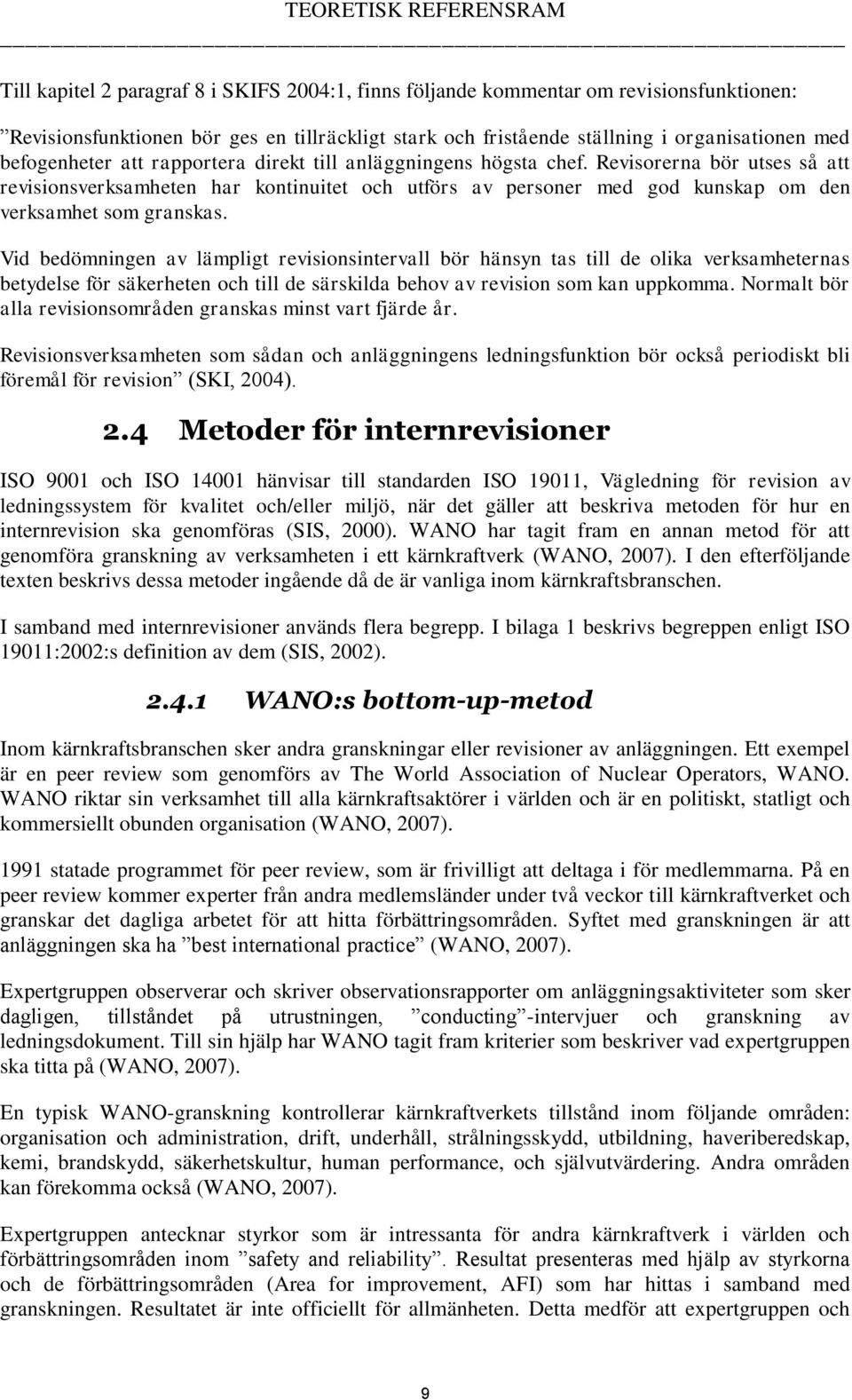 Revisorerna bör utses så att revisionsverksamheten har kontinuitet och utförs av personer med god kunskap om den verksamhet som granskas.