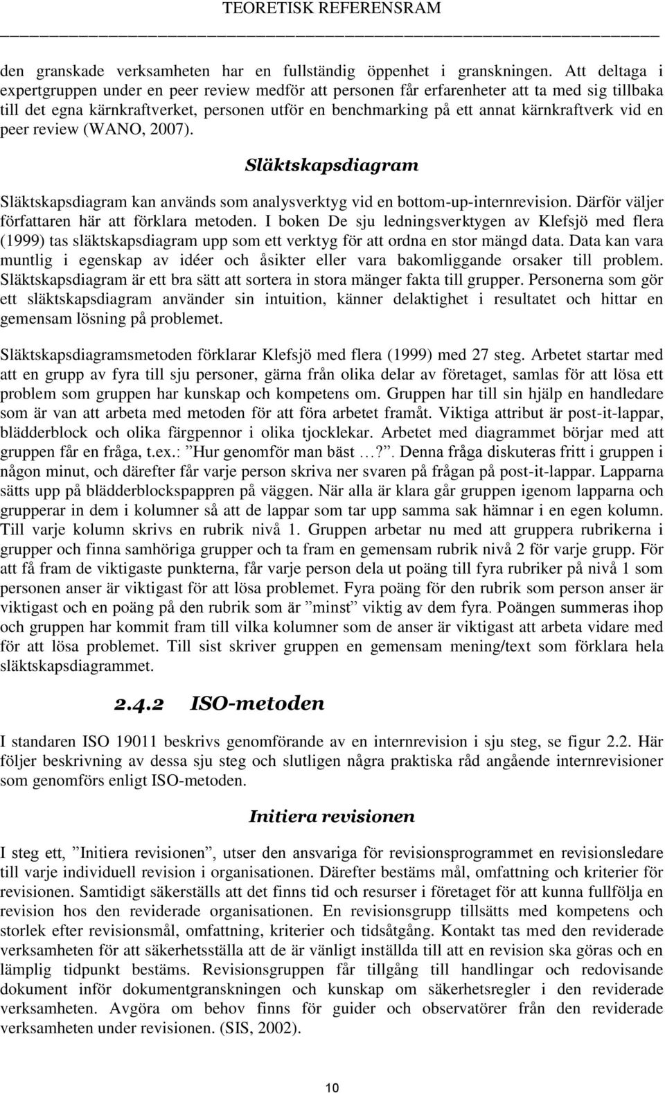 vid en peer review (WANO, 2007). Släktskapsdiagram Släktskapsdiagram kan används som analysverktyg vid en bottom-up-internrevision. Därför väljer författaren här att förklara metoden.