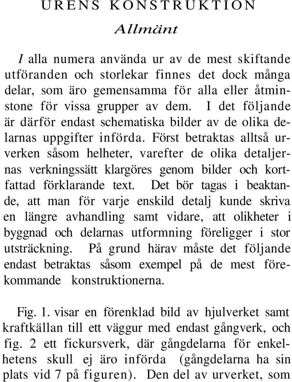 Först betraktas alltså urverken såsom helheter, varefter de olika detaljernas verkningssätt klargöres genom bilder och kortfattad förklarande text.