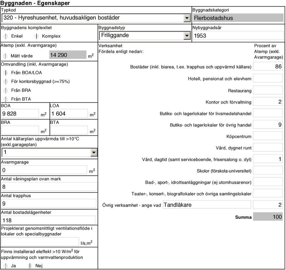 garageplan) Avarmgarage 0 Antal våningsplan ovan mark 8 Antal trapphus 9 Antal bostadslägenheter 8 Projekterat genomsnittligt ventilationsflöde i lokaler och specialbyggnader Finns installerad
