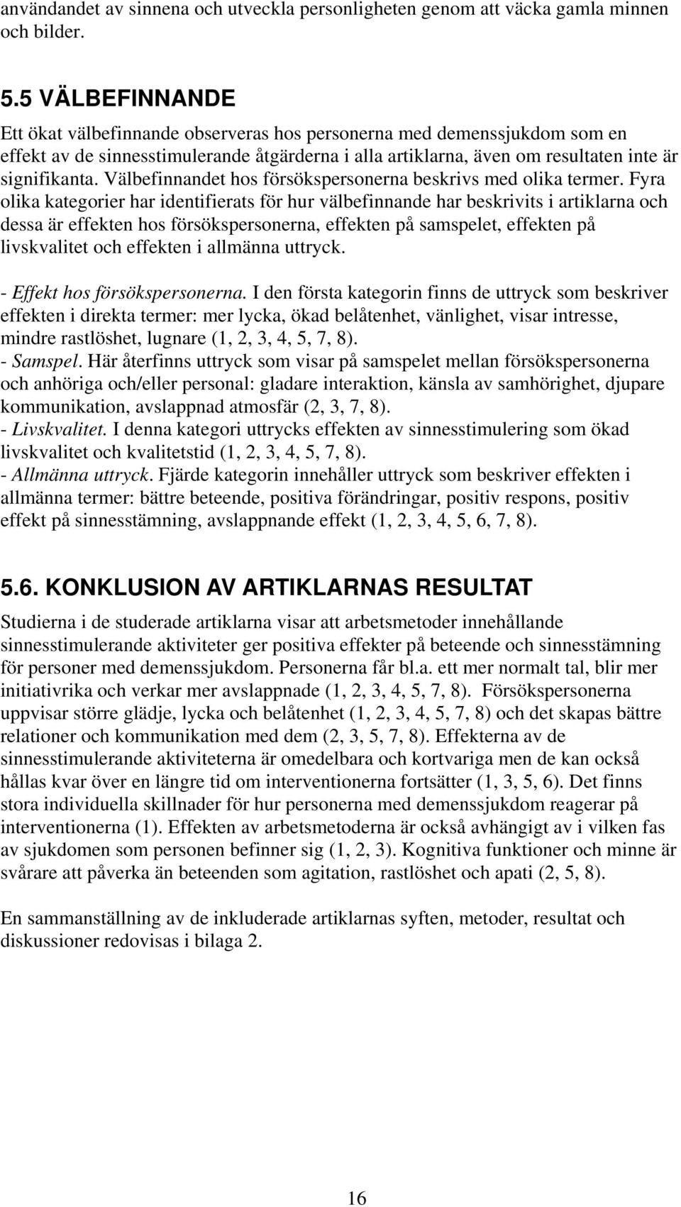 Välbefinnandet hos försökspersonerna beskrivs med olika termer.