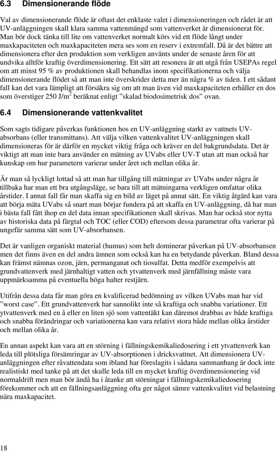 Då är det bättre att dimensionera efter den produktion som verkligen använts under de senaste åren för att undvika alltför kraftig överdimensionering.