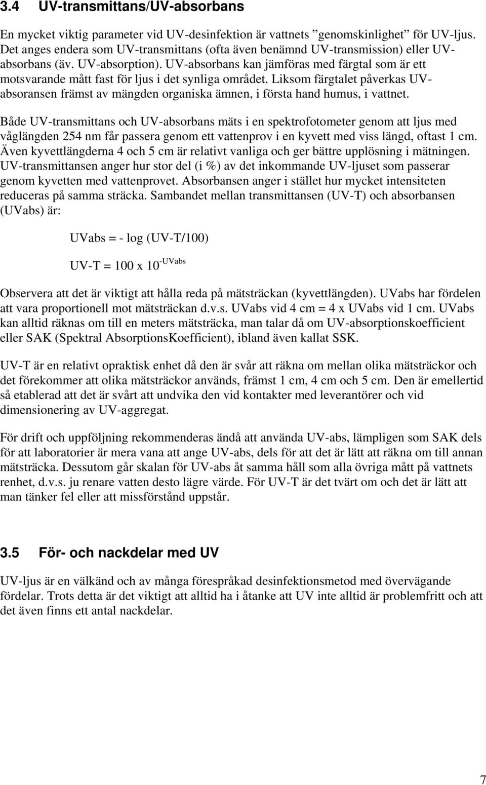 UV-absorbans kan jämföras med färgtal som är ett motsvarande mått fast för ljus i det synliga området.