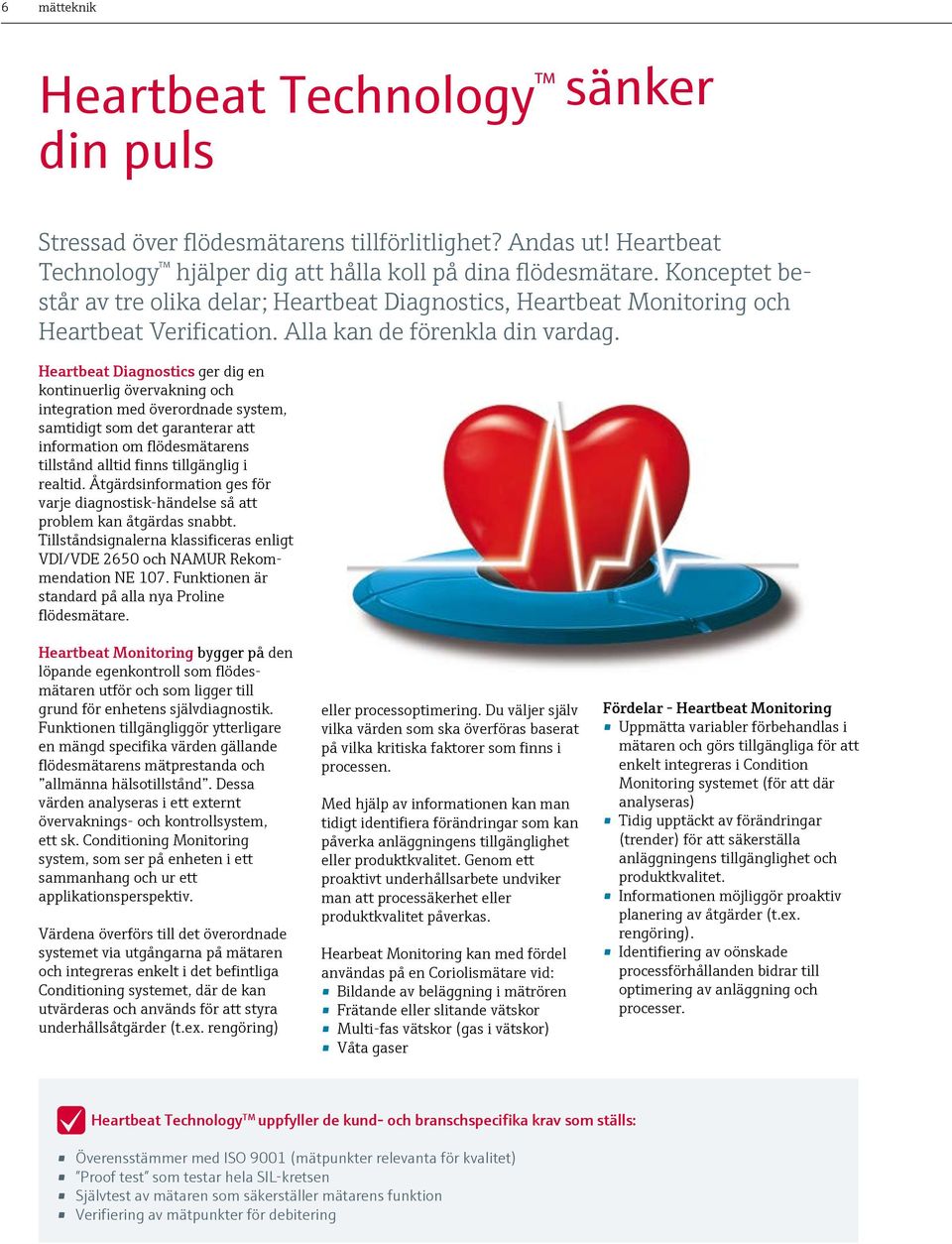 Heartbeat Diagnostics ger dig en kontinuerlig övervakning och integration med överordnade system, samtidigt som det garanterar att information om flödesmätarens tillstånd alltid finns tillgänglig i