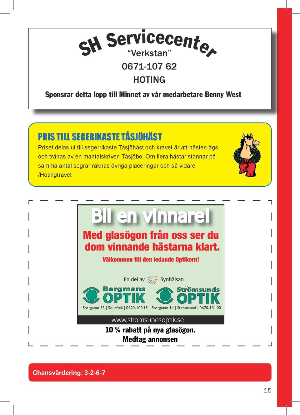 Sundsvall Andersson M M B 23/5-10 13/ 2140 3 16,8 a cx 265 5 Svart, vitt fält, ora/vit ärmb; svart Andersson M M Sä 7/6-5 6/ 2140 0 17,5 cx 504 20 B Andersson Mikael M (Nyman Göran) a Andersson M M H