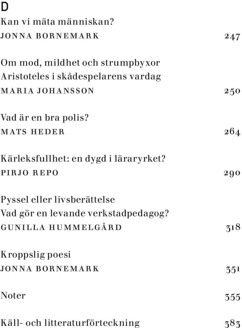 johansson 250 Vad är en bra polis? mats heder 264 Kärleksfullhet: en dygd i läraryrket?