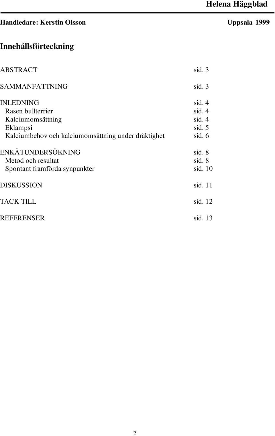 4 Eklampsi sid. 5 Kalciumbehov och kalciumomsättning under dräktighet sid. 6 ENKÄTUNDERSÖKNING sid.