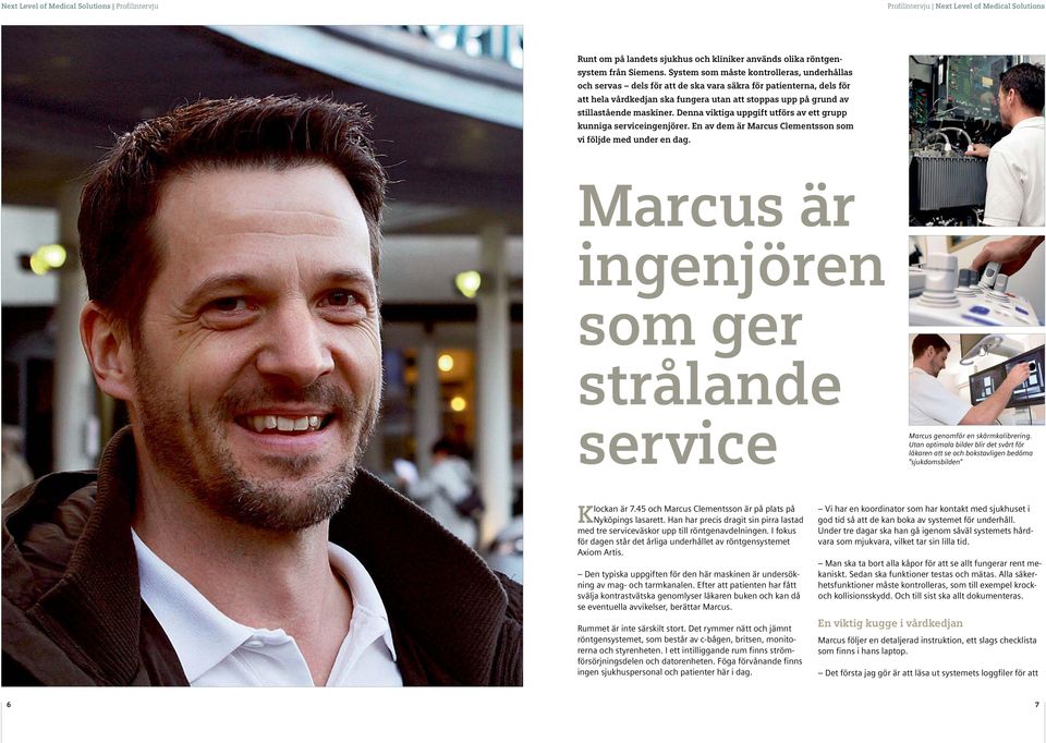 Denna viktiga uppgift utförs av ett grupp kunniga serviceingenjörer. En av dem är Marcus Clementsson som vi följde med under en dag.