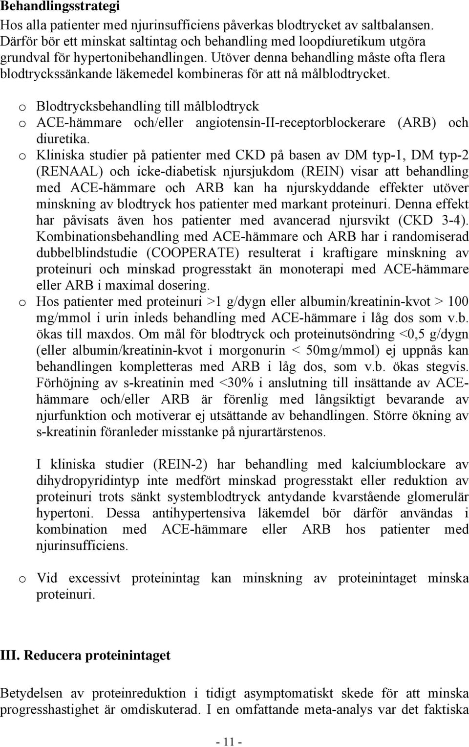 Utöver denna behandling måste ofta flera blodtryckssänkande läkemedel kombineras för att nå målblodtrycket.