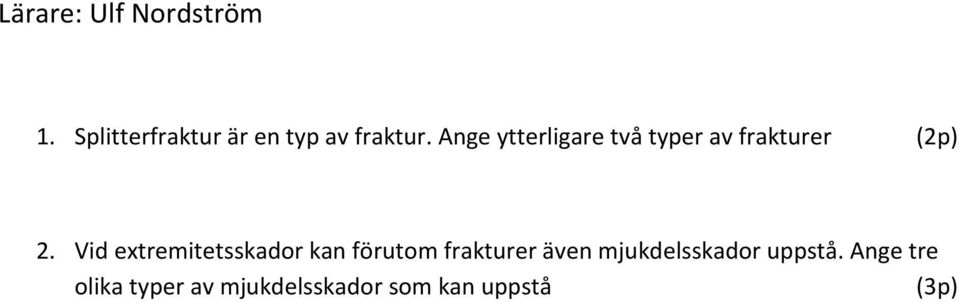 Ange ytterligare två typer av frakturer (2p) 2.