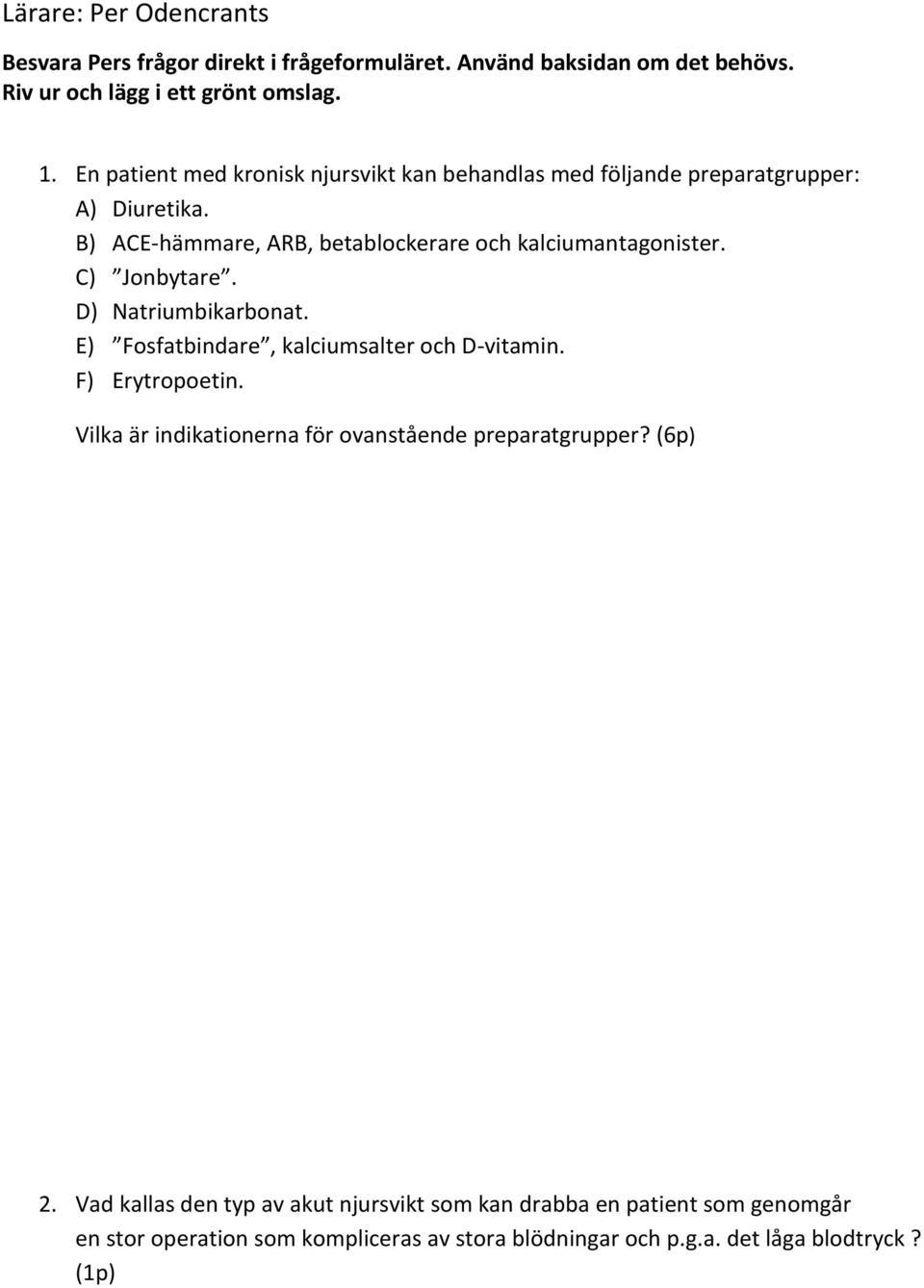 C) Jonbytare. D) Natriumbikarbonat. E) Fosfatbindare, kalciumsalter och D-vitamin. F) Erytropoetin. Vilka är indikationerna för ovanstående preparatgrupper?