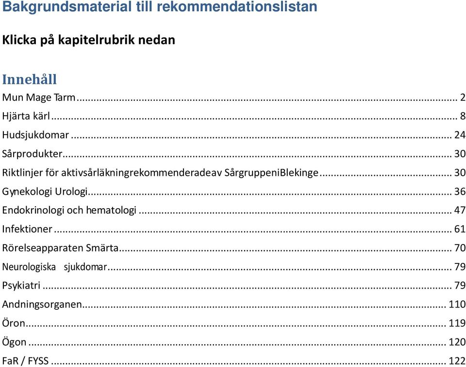 .. 30 Gynekologi Urologi... 36 Endokrinologi och hematologi... 47 Infektioner.