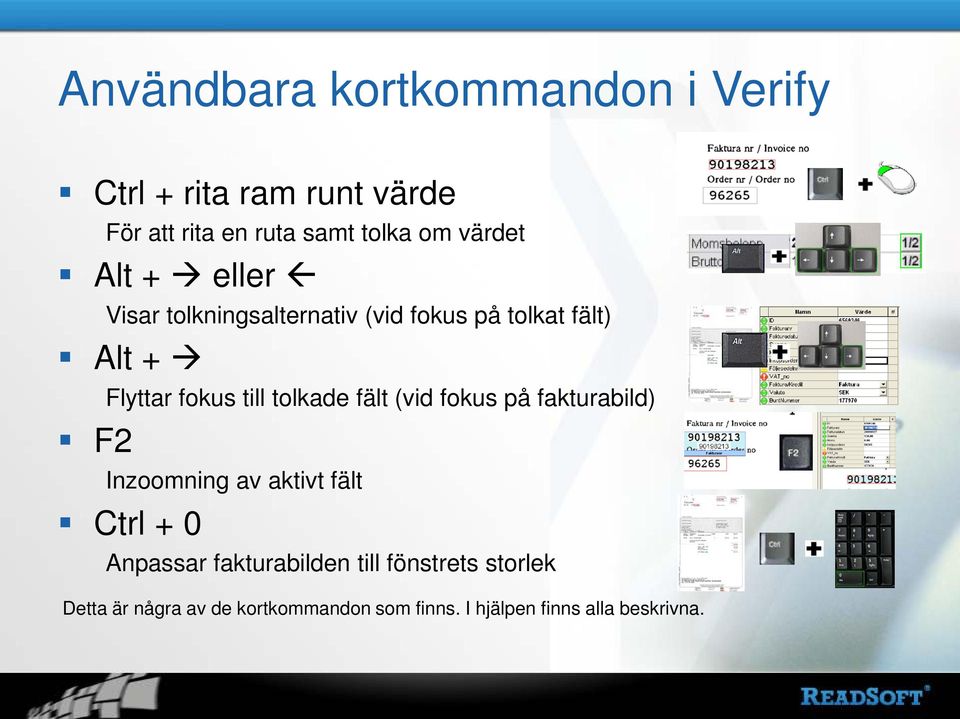 till tolkade fält (vid fokus på fakturabild) Inzoomning av aktivt fält Ctrl + 0 Anpassar