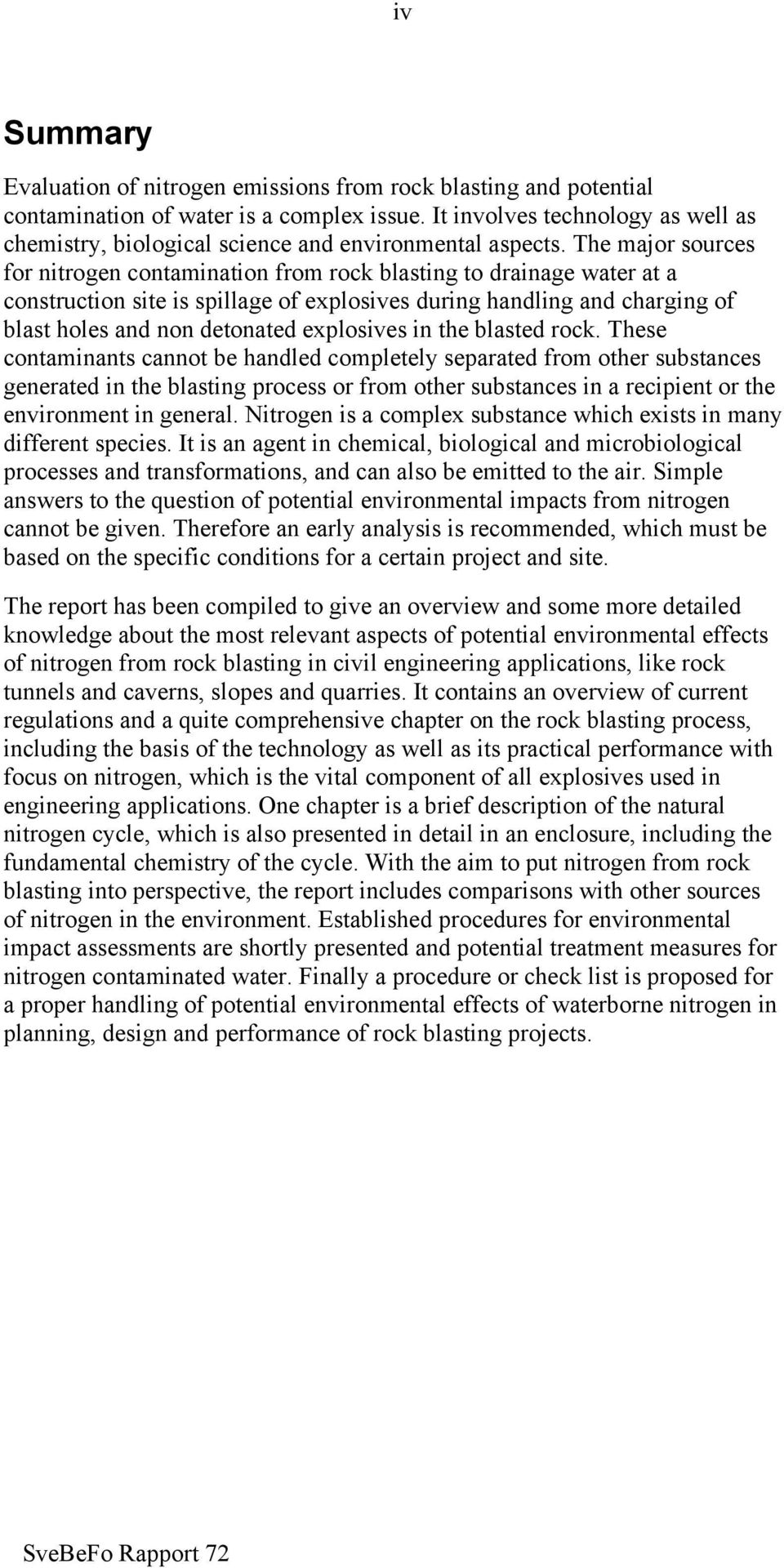 The major sources for nitrogen contamination from rock blasting to drainage water at a construction site is spillage of explosives during handling and charging of blast holes and non detonated