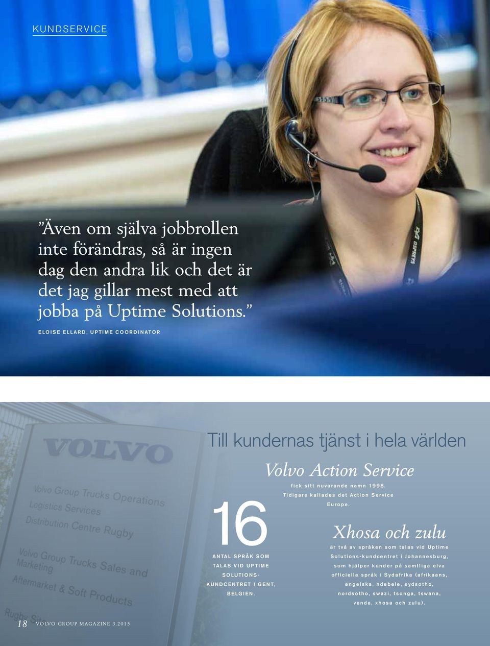 BELGIEN. Volvo Action Service fick sitt nuvarande namn 1998. Tidigare kallades det Action Service Europe.