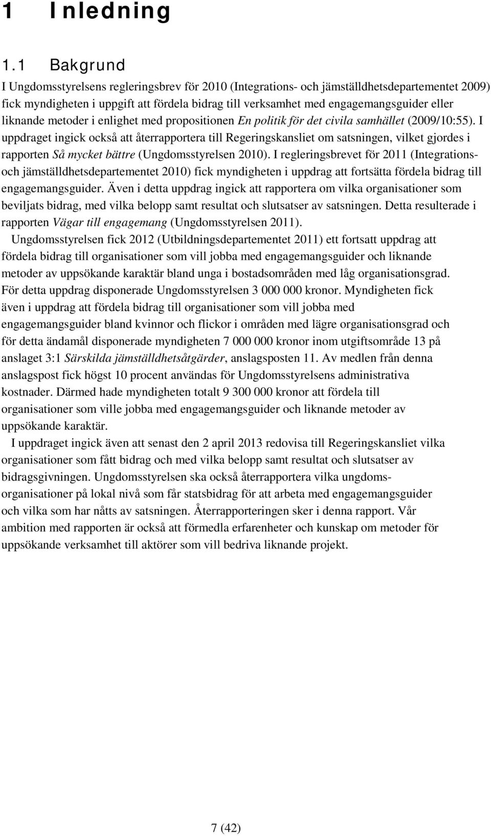 liknande metoder i enlighet med propositionen En politik för det civila samhället (2009/10:55).