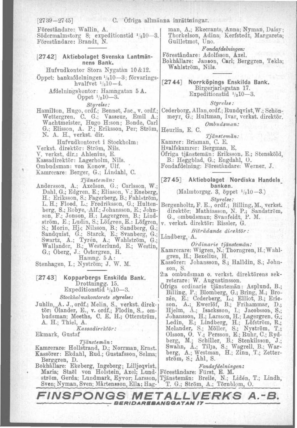 Bokhållare: Janson, Carl;. Berggren, Tekla; Hufvudkontor Stora Nygatän 10&12. Wahlström, Nils.. Öppet: bankafdelningen hvalfvet 1/210-3; '1210-4. förvarings- [2704,4J Afdelnings!