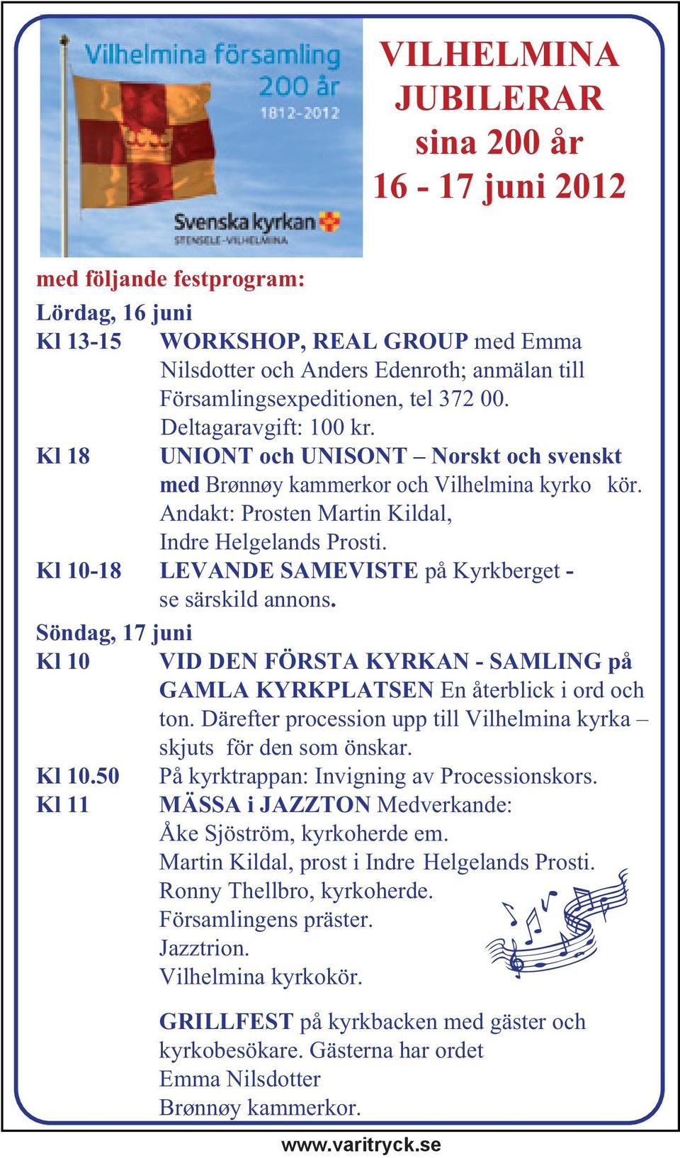 Kl 10-18 LEVANDE SAMEVISTE på Kyrkberget - se särskild annons. Söndag, 17 juni Kl 10 VID DEN FÖRSTA KYRKAN - SAMLING på GAMLA KYRKPLATSEN En återblick i ord och ton.