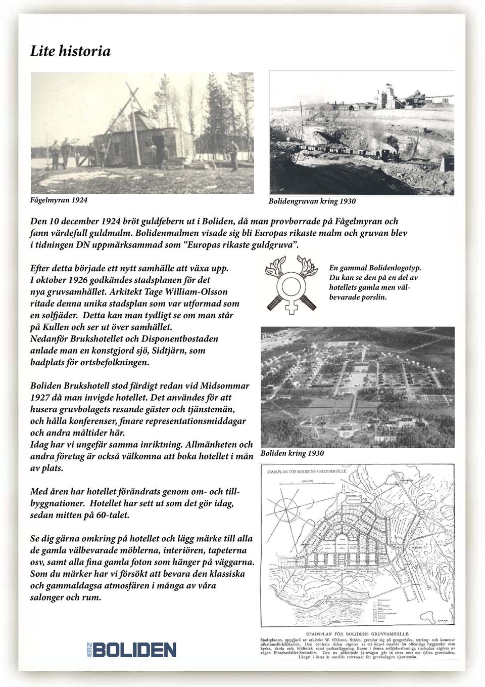 I oktober 1926 godkändes stadsplanen för det nya gruvsamhället. Arkitekt Tage William-Olsson ritade denna unika stadsplan som var utformad som en solfjäder.