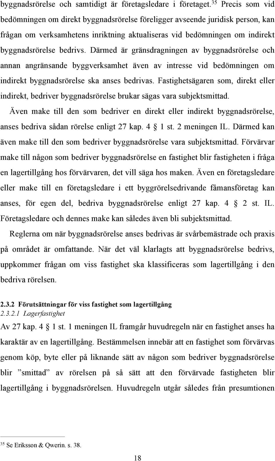 Därmed är gränsdragningen av byggnadsrörelse och annan angränsande byggverksamhet även av intresse vid bedömningen om indirekt byggnadsrörelse ska anses bedrivas.