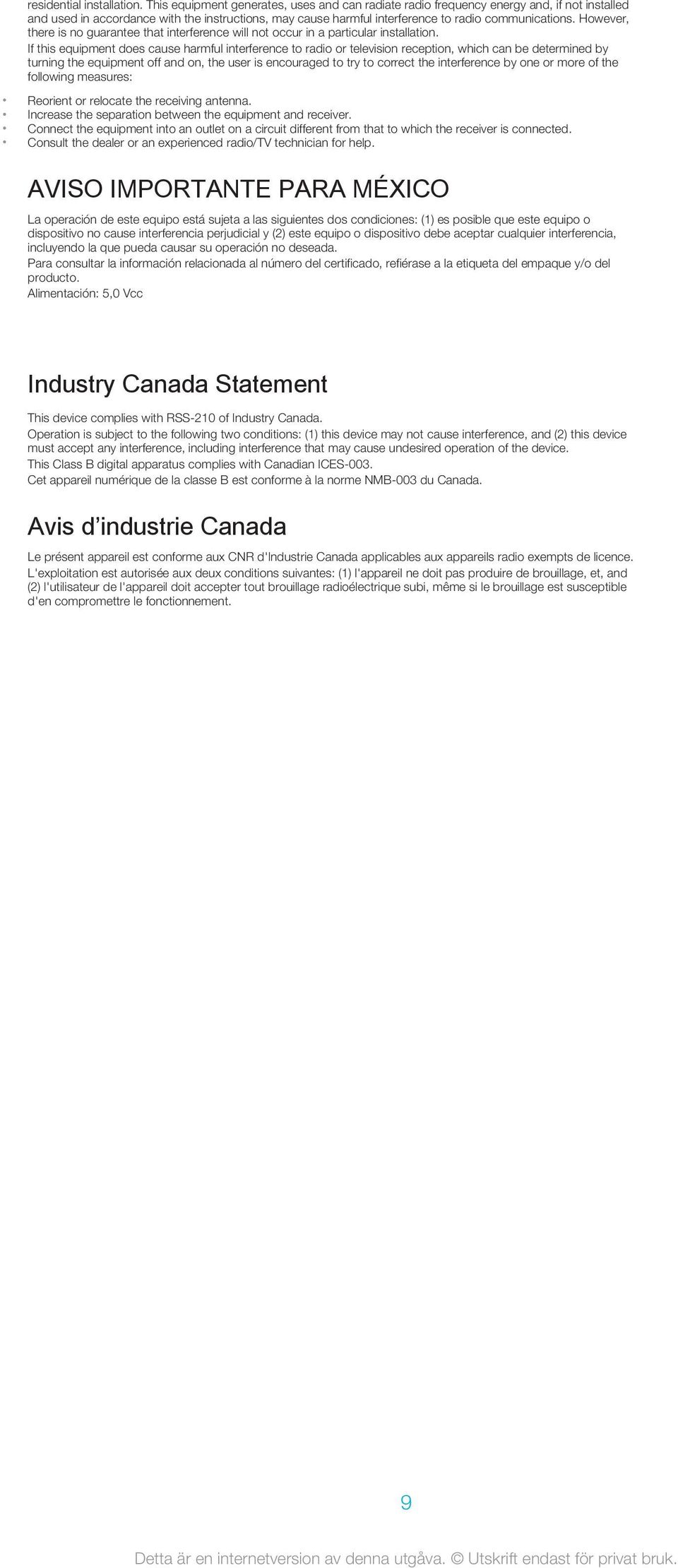 However, there is no guarantee that interference will not occur in a particular installation.