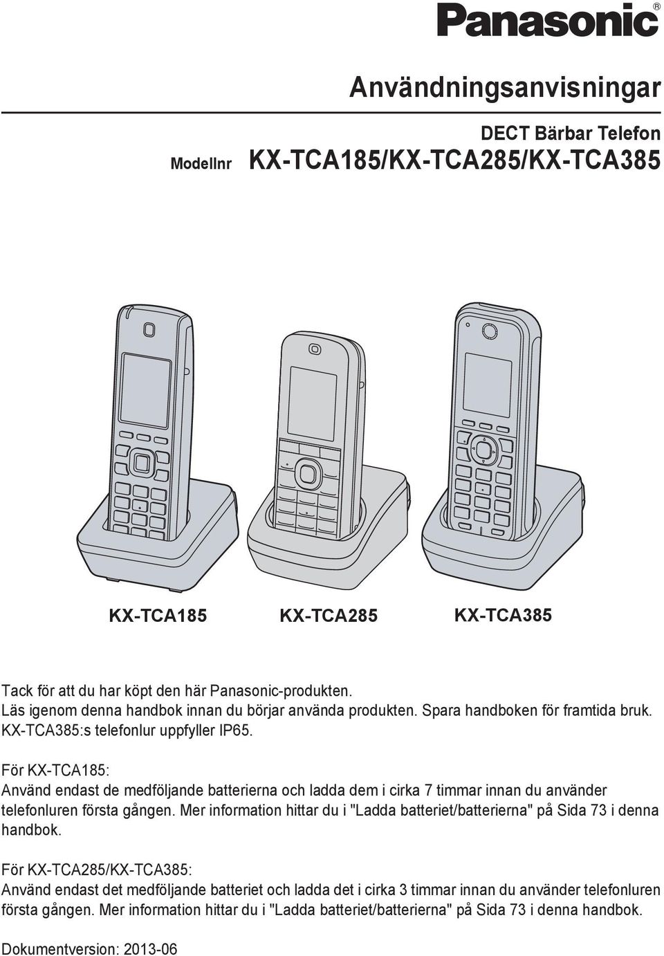 För KX-TCA185: Använd endast de medföljande batterierna och ladda dem i cirka 7 timmar innan du använder telefonluren första gången.