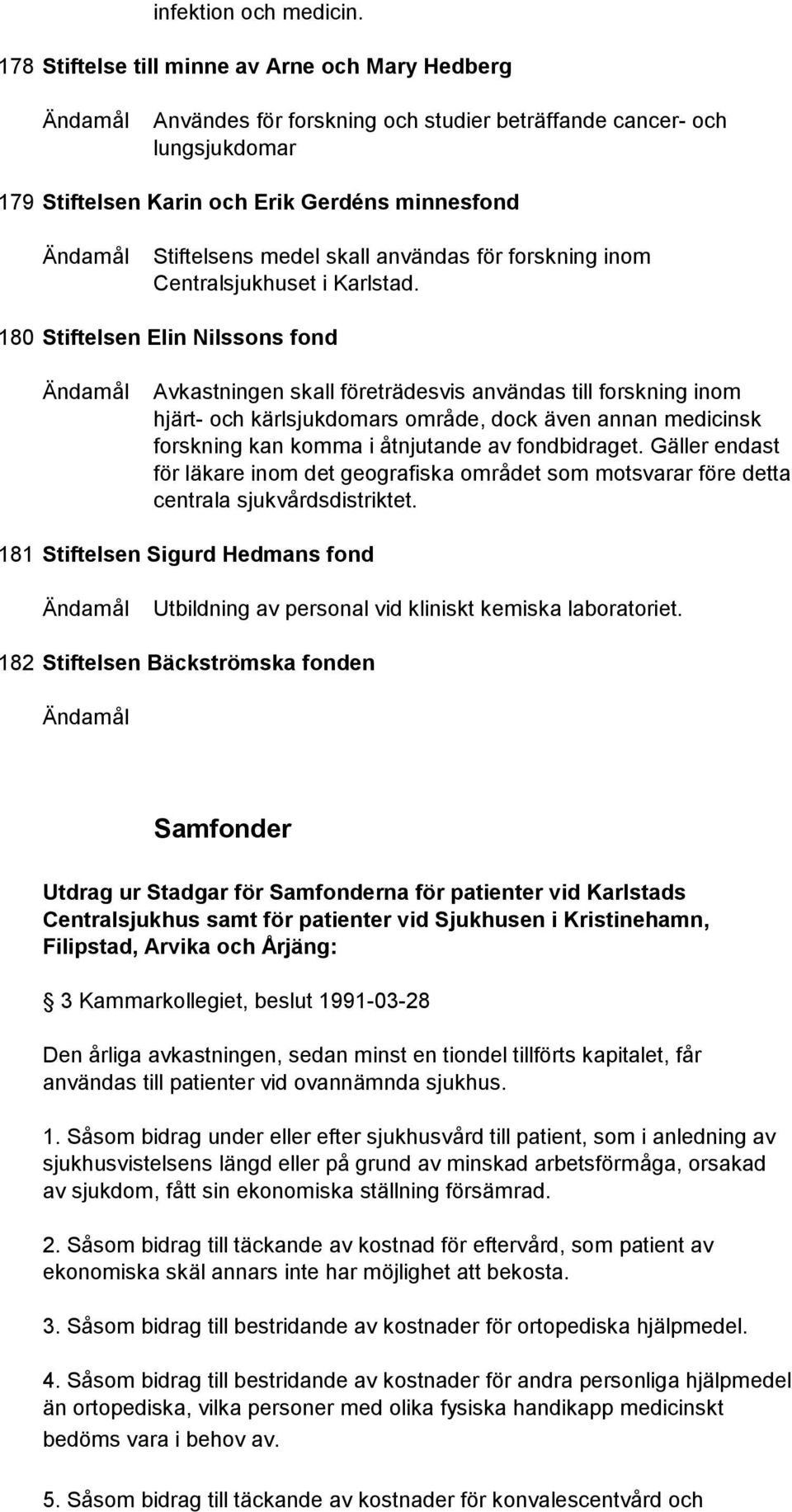 användas för forskning inom Centralsjukhuset i Karlstad.