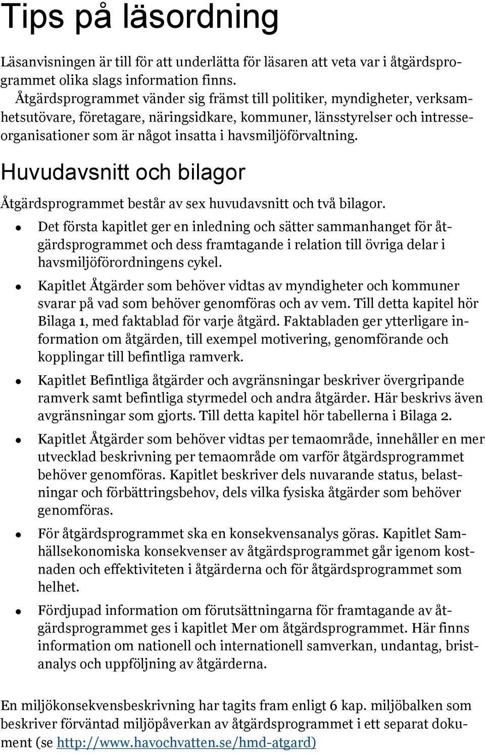 havsmiljöförvaltning. Huvudavsnitt och bilagor Åtgärdsprogrammet består av sex huvudavsnitt och två bilagor.