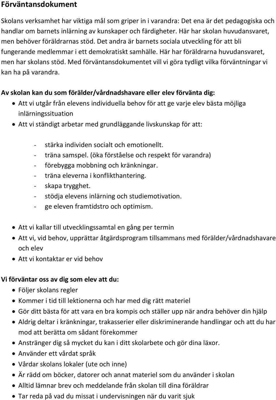 Här har föräldrarna huvudansvaret, men har skolans stöd. Med förväntansdokumentet vill vi göra tydligt vilka förväntningar vi kan ha på varandra.