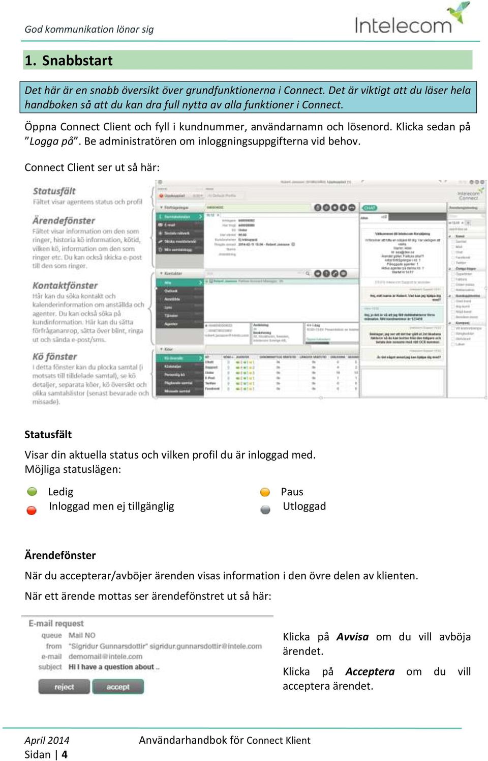 Connect Client ser ut så här: Statusfält Visar din aktuella status och vilken profil du är inloggad med.