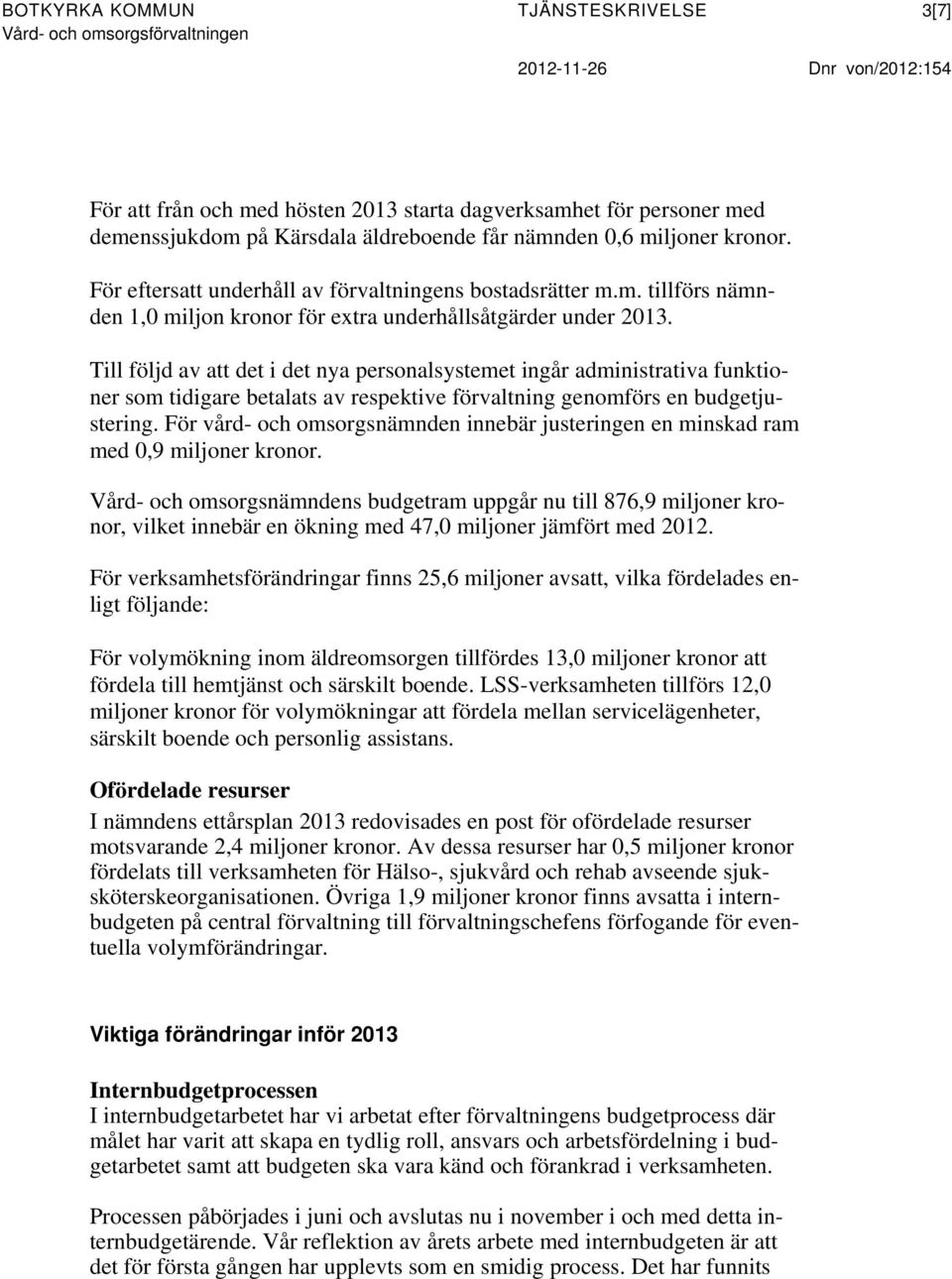 Till följd av att det i det nya personalsystemet ingår administrativa funktioner som tidigare betalats av respektive förvaltning genomförs en budgetjustering.