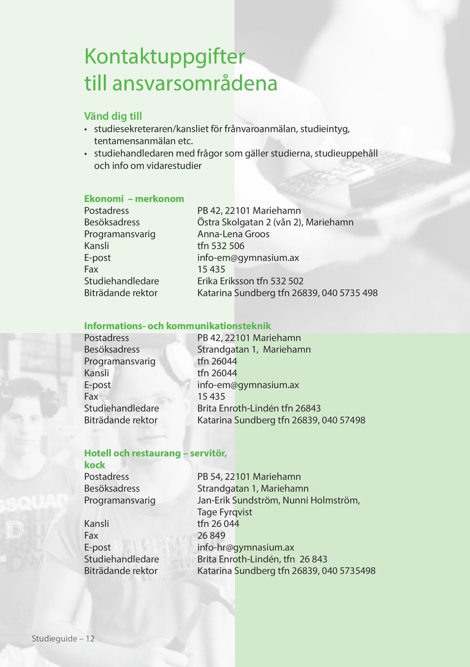 Programansvarig Anna-Lena Groos Kansli tfn 532 506 E-post info-em@gymnasium.