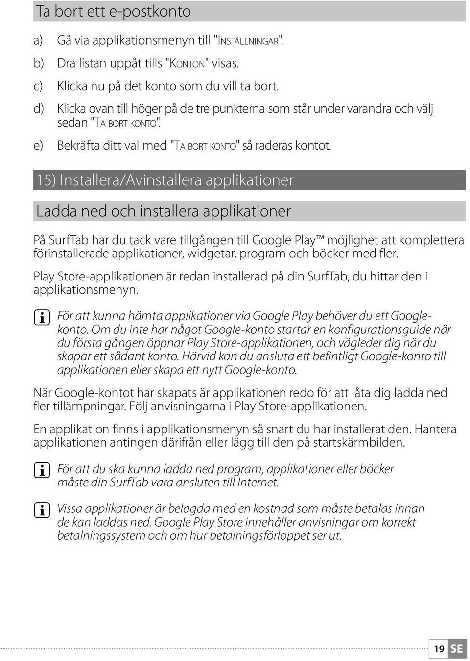 15) Installera/Avinstallera applikationer Ladda ned och installera applikationer På SurfTab har du tack vare tillgången till Google Play möjlighet att komplettera förinstallerade applikationer,