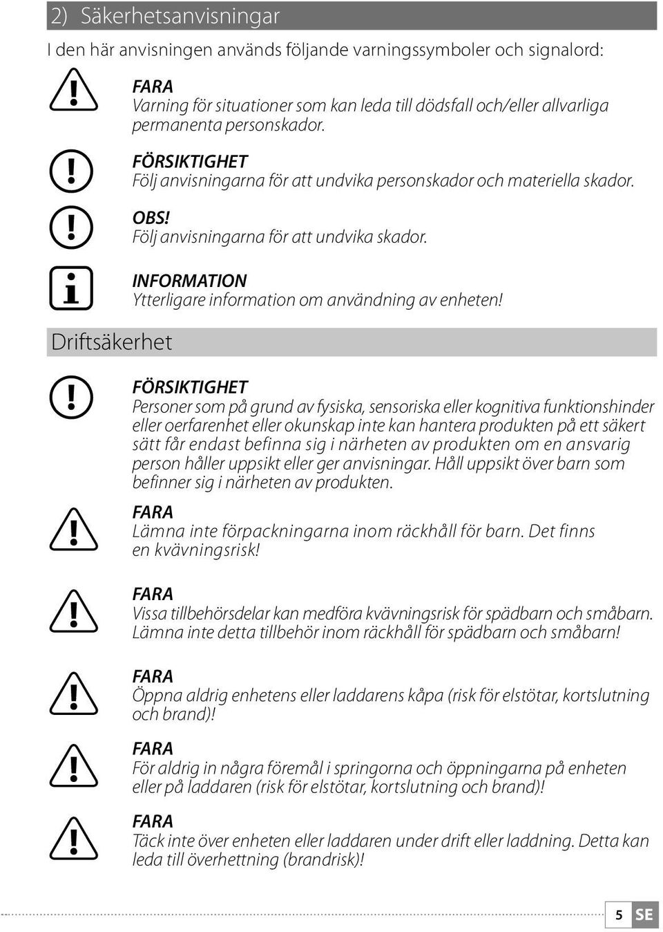 INFORMATION Ytterligare information om användning av enheten!