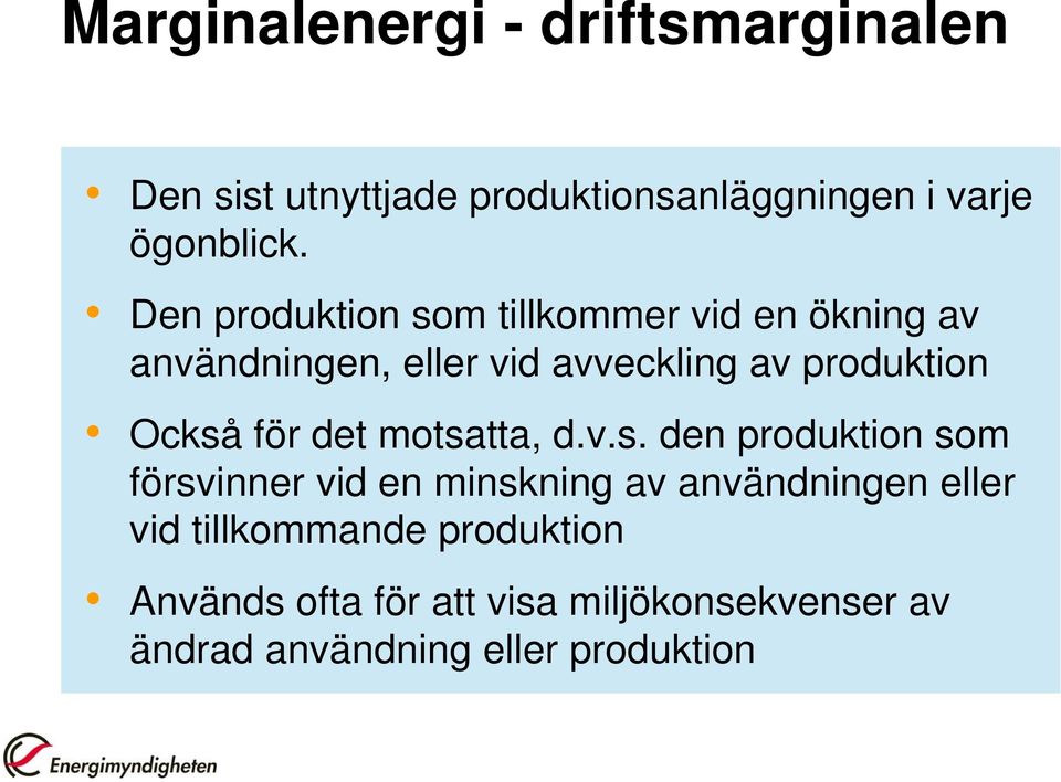 Också för det motsatta, d.v.s. den produktion som försvinner vid en minskning av användningen eller