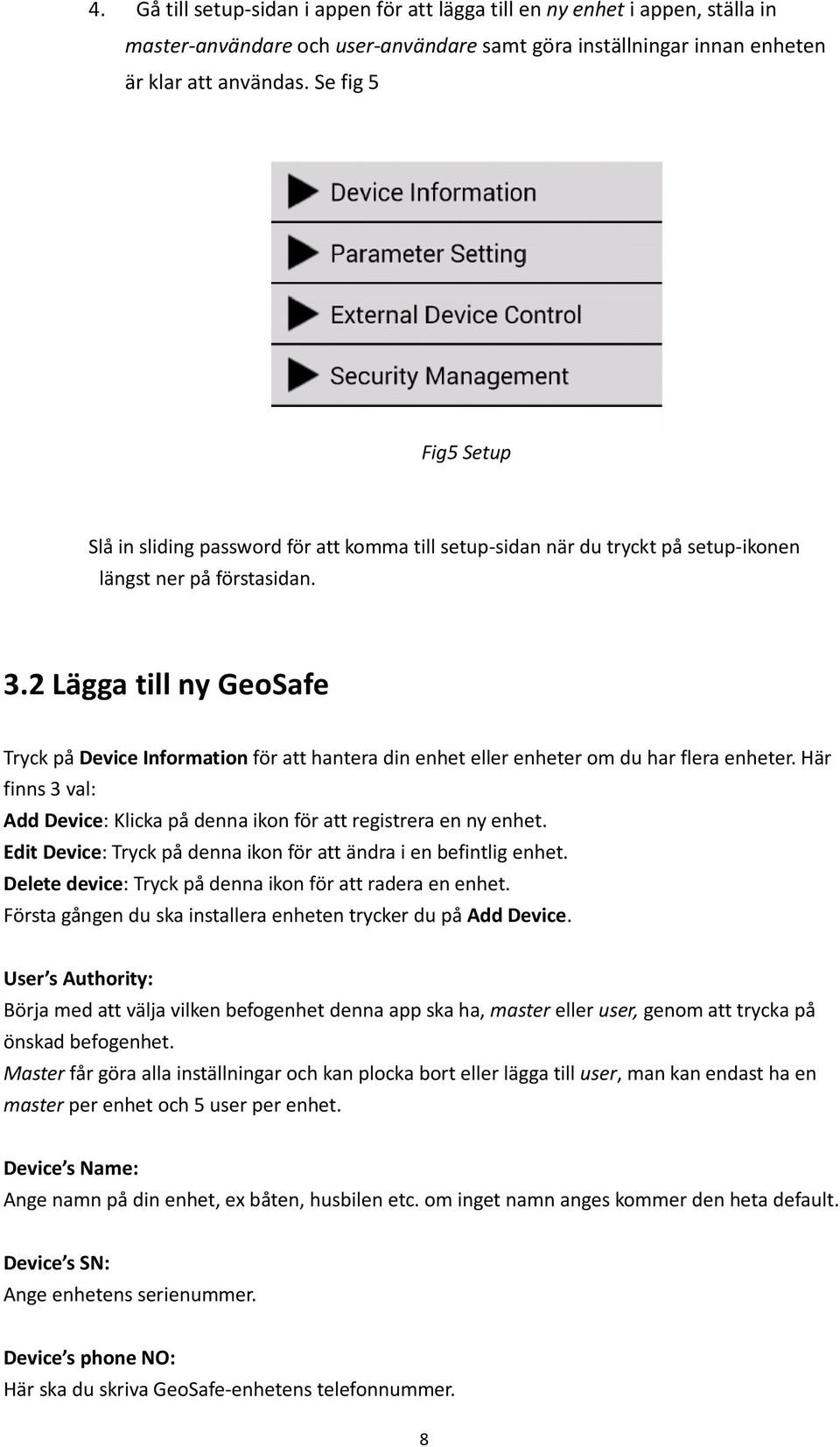 2 Lägga till ny GeoSafe Tryck på Device Information för att hantera din enhet eller enheter om du har flera enheter. Här finns 3 val: Add Device: Klicka på denna ikon för att registrera en ny enhet.