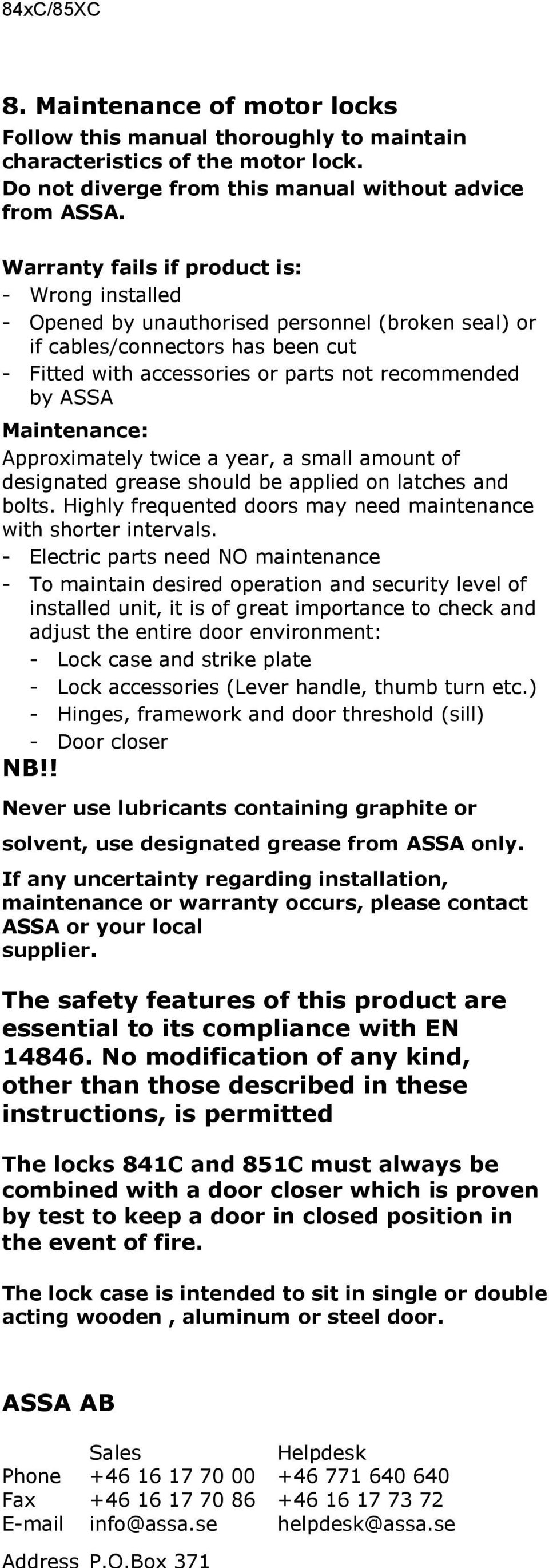 Maintenance: Approximately twice a year, a small amount of designated grease should be applied on latches and bolts. Highly frequented doors may need maintenance with shorter intervals.