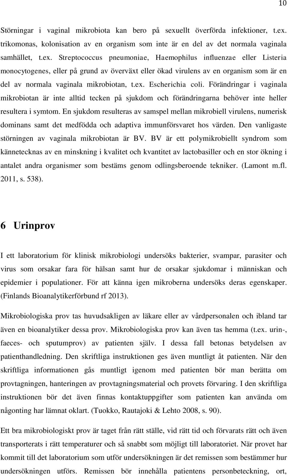 trikomonas, kolonisation av en organism som inte är en del av det normala vaginala samhället, t.ex.