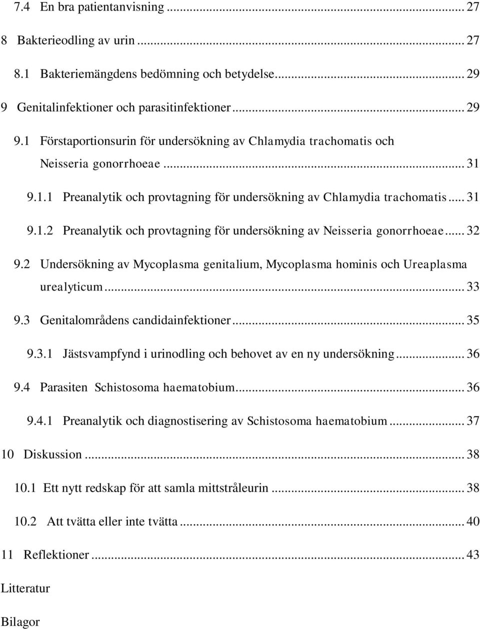 .. 31 9.1.2 Preanalytik och provtagning för undersökning av Neisseria gonorrhoeae... 32 9.2 Undersökning av Mycoplasma genitalium, Mycoplasma hominis och Ureaplasma urealyticum... 33 9.